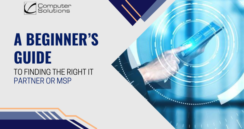 A Beginner’s Guide to Finding the Right IT Partner or MSP