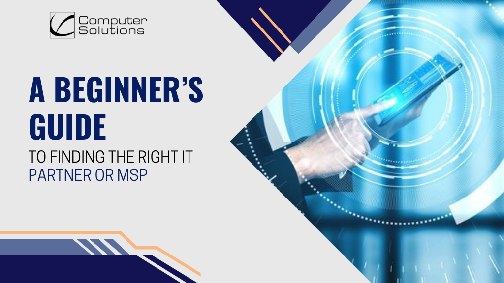 A Beginner’s Guide to Finding the Right IT Partner or MSP